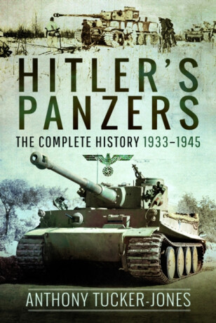 Hitler's Panzers - Anthony Tucker-Jones