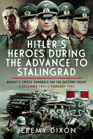 Hitlerâ€™s Heroes During the Advance to Stalingrad - Jeremy Dixon