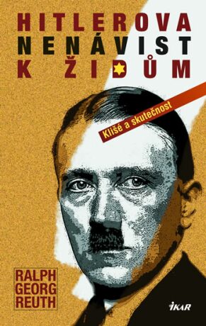 Hitlerova nenávist k Židům - Klišé a skutečnost - Reuth Ralf Georg,Günther Lachmann