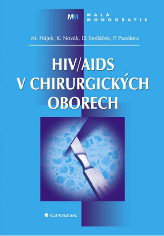 HIV/AIDS v chirurgických oborech - Marcel Hájek,Karel Novák,Dalibor Sedláček,Petr Pazdiora