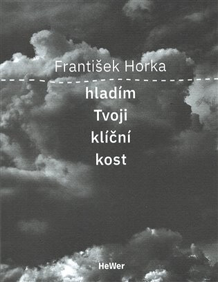 Hladím Tvoji klíční kost - František Horka