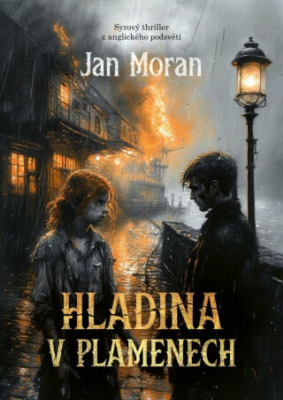 Hladina v plamenech - Syrový thriller z anglického podsvětí - Moran Jan