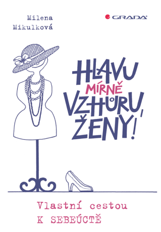 Hlavu mírně vzhůru, ženy! - Milena Mikulková,Olga Pazerini