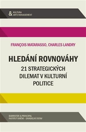 Hledání rovnováhy - 21 strategických dilemat v kulturní politice - Matarasso Francois,Landy Charles