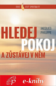 Hledej Pokoj a zůstávej v něm - Jacques Philippe