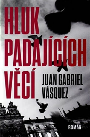 Hluk padajících věcí - Juan Gabriel Vásquez