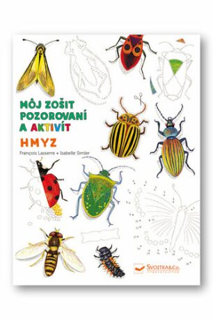 Hmyz Môj zošit pozorovania a aktivít - Francois Lasserre,Isabelle Simler