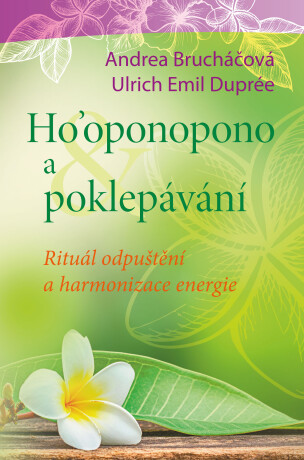 Ho´oponopono a poklepávání - Ulrich Emil Dupreé,Andrea Brucháčová