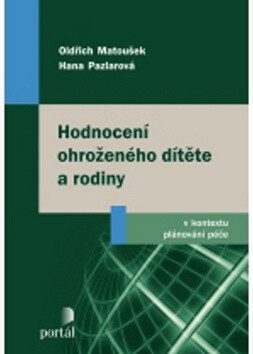 Hodnocení ohroženého dítěte a rodiny - Oldřich Matoušek,Hana Pazlarová