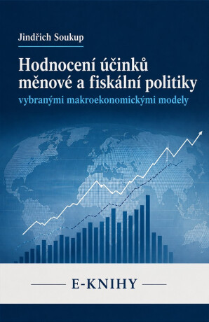 Hodnocení účinků měnové a fiskální politiky vybranými makroekonomickými modely - Jindřich Soukup