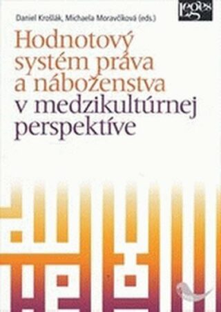 Hodnotový systém práva a náboženstva v medzikultúrnej perspektíve - Daniel Krošlák,Michaela Moravčíková (eds.)