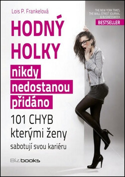 Hodný holky nikdy nedostanou přidáno - Lois P. Frankel