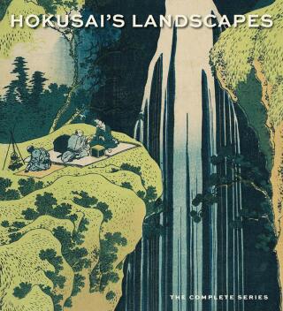 Hokusai’s Landscapes: The Complete Series - Sarah E. Thompson