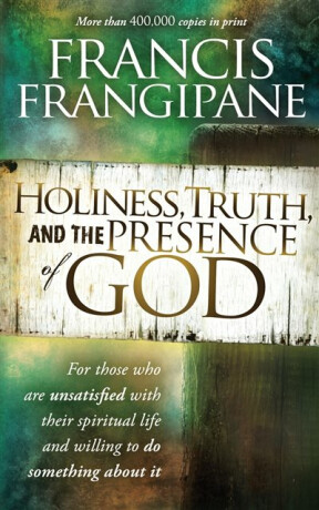 Holiness, Truth, And The Presence Of God - Francis Frangipane