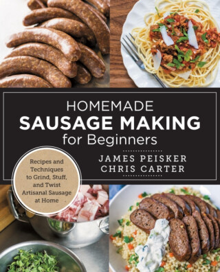 Homemade Sausage Making for Beginners - Chris Carter,James Peisker