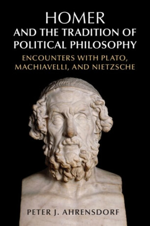 Homer and the Tradition of Political Philosophy - Peter J.  Ahrensdorf
