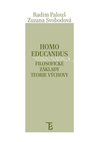 Homo educandus. Filosofické základy teorie výchovy. - Zuzana Svobodová,Radim Palouš