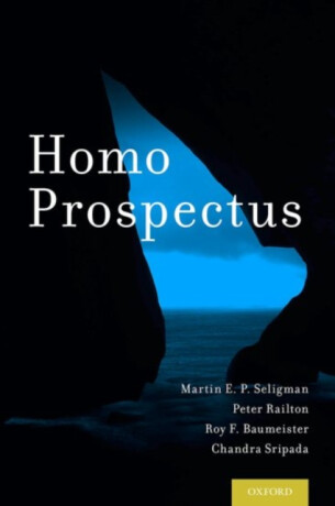 Homo Prospectus - Martin E.P. Seligman,Roy F. Baumeister,Chandra Sripada,Peter Railton
