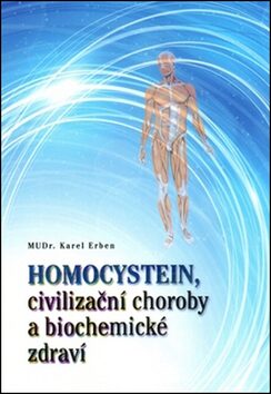 Homocystein, civilizační choroby a biochemické zdraví - Karel Erben