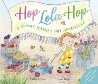 Hop Lola Hop: A Yummy Market Day Adventure - Kathy Urban