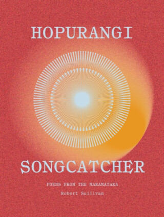 Hopurangi—Songcatcher - Robert Sullivan