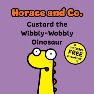 Horace & Co: Custard the Wibbly Wobbly Dinosaur - Flossy and Jim