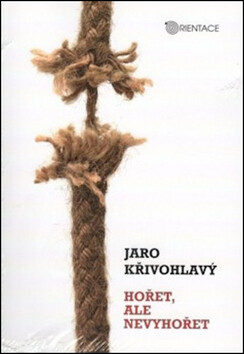 Hořet, ale nevyhořet - Jaro Křivohlavý