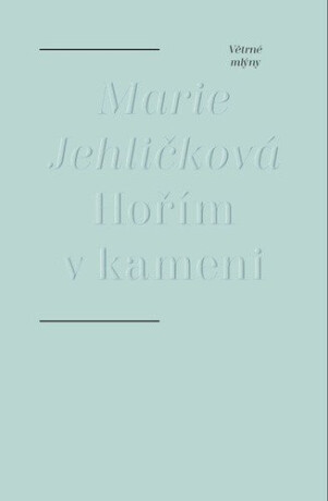 Hořím v kameni - Marie Jehličková
