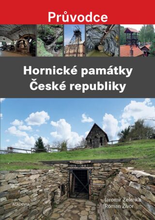 Hornické památky České republiky - Jaromír Zelenka,Roman Živor
