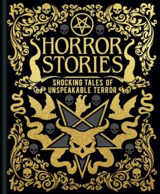 Horror Stories: Shocking Tales of Unspeakable Terror - Bram Stoker,Mary W. Shelley,Edgar Allan Poe,Ambrose Bierce,William Hope Hodgson,Howard P. Lovecraft,Joseph Thomas Sheridan Le Fanu