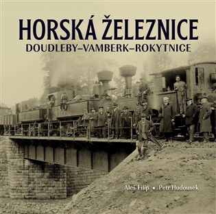 Horská železnice Doudleby-Vamberk-Rokytnice - Aleš Filip,Petr Hudousek