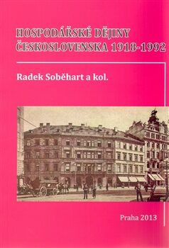 Hospodářské dějiny Československa 1918-1992 - Radek Soběhart