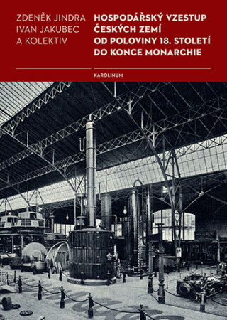 Hospodářský vzestup českých zemí od poloviny 18. století do konce monarchie - Ivan Jakubec,Zdeněk Jindra