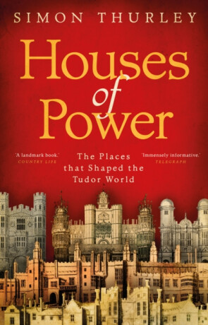 Houses of Power - Simon Thurley