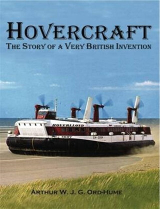 Hovercraft - The Story of a Very British Invention - Arthur Ord-Hume