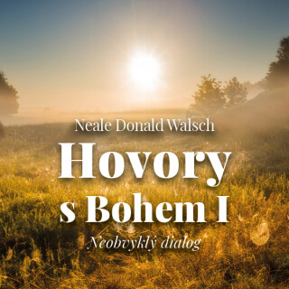 Hovory s Bohem I. - Neobvyklý dialog - Neale Donald Walsch