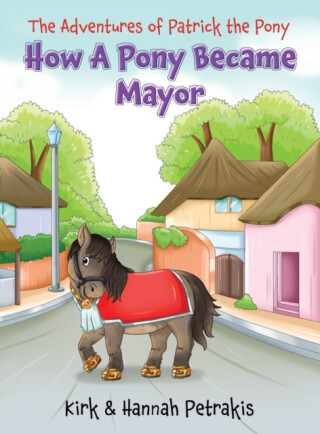How A Pony Became Mayor - Hannah Petrakis,Kirk Petrakis