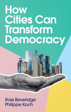 How Cities Can Transform Democracy - Ross Beveridge