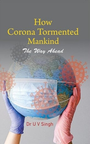 How Corona Tormented Mankind - Udai Vir Singh