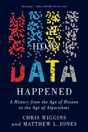 How Data Happened - Chris  Wiggins,Matthew L.  Jones