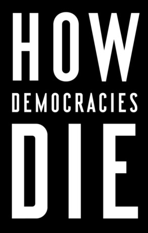 How Democracies Die - Steven Levitsky,Daniel Ziblatt