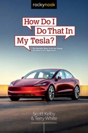 How Do I Do That in My Tesla? - Scott Kelby,Terry White