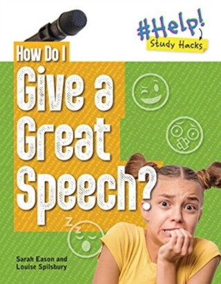 How Do I Give a Great Speech? - Sarah Eason,Louise A Spilsbury