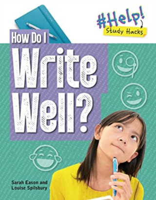 How Do I Write Well? - Sarah Eason,Louise A Spilsbury