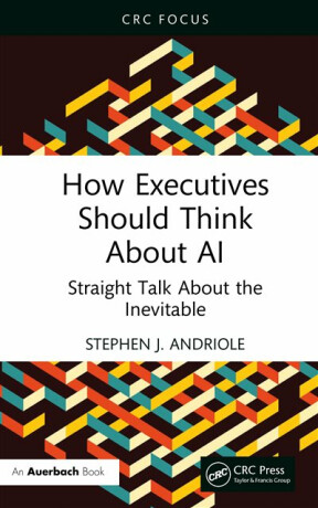 How Executives Should Think About AI - Stephen J.  Andriole