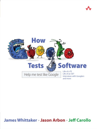 How Google Tests Software - James Whittaker,Jeff Carollo,Jason Arbon
