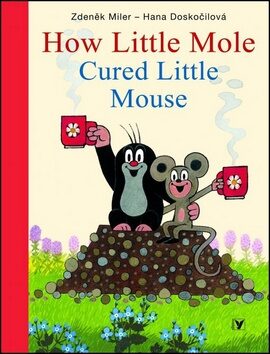 How Little Mole Cured Little Mouse - Zdeněk Miler,Hana Doskočilová