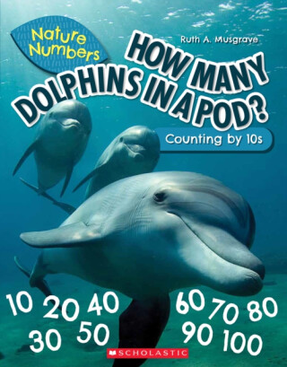 How Many Dolphins In a Pod?: Counting By 10's (Nature Numbers) - 
