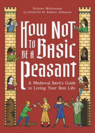 How Not to Be a Basic Peasant - Kristen Mulrooney