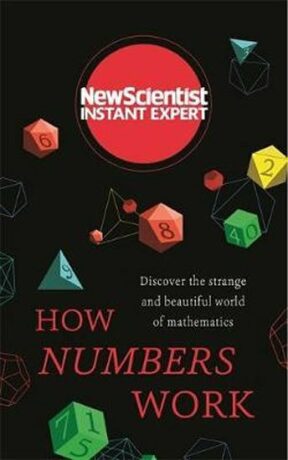 How Numbers Work: Discover the strange and beautiful world of mathematics (New Scientist Instant Expert) - kolektiv autorů
